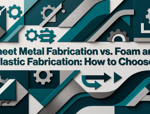 Sheet Metal Fabrication vs. Foam and Plastic Fabrication: How to Choose