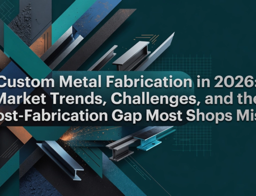 Custom Metal Fabrication in 2026: Market Trends, Challenges, and the Post-Fabrication Gap Most Shops Miss